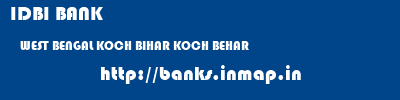 IDBI BANK  WEST BENGAL KOCH BIHAR KOCH BEHAR   banks information 